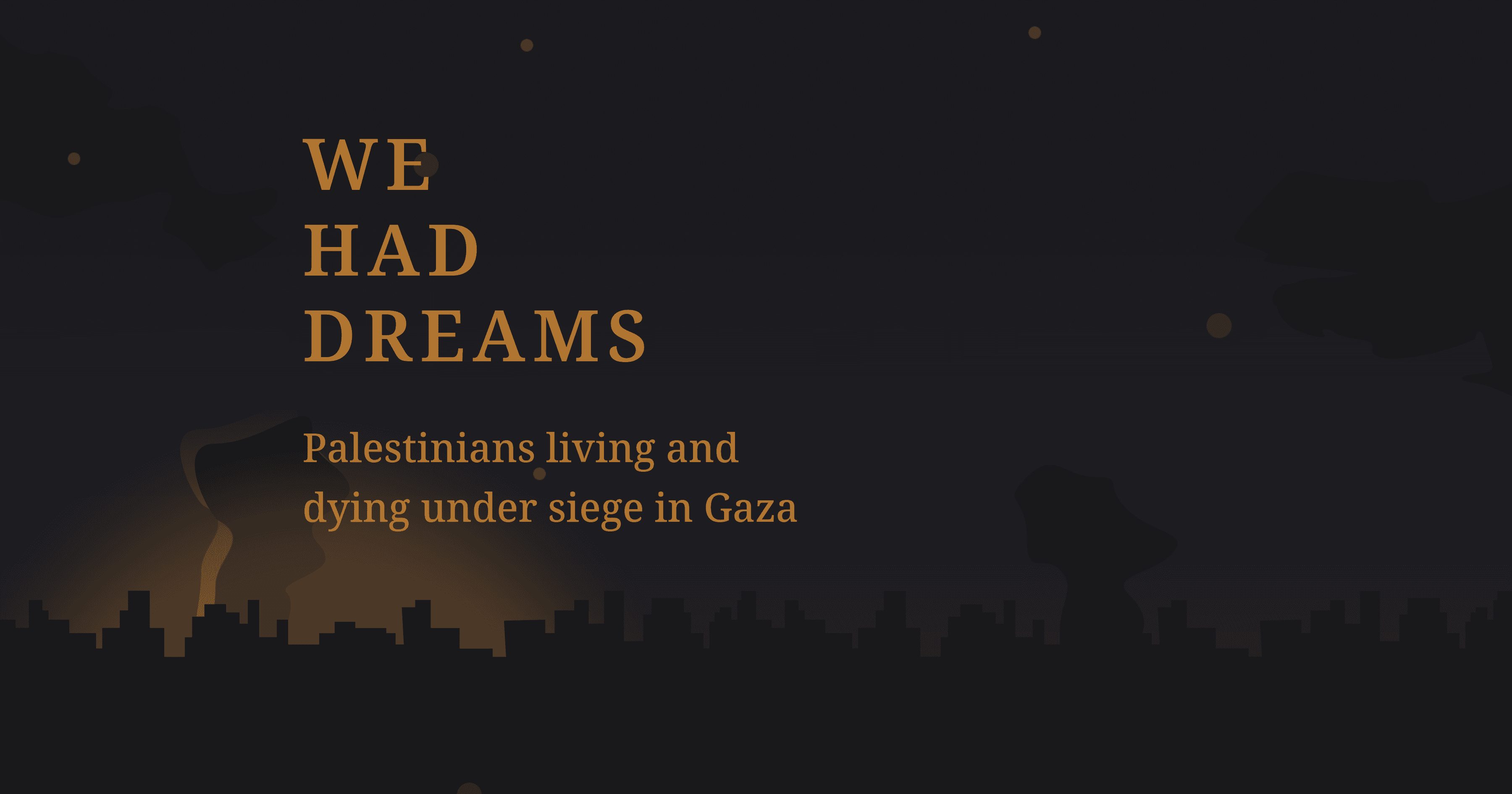 Graphic showing a nightime city skyline with explosions and the text: We Had Dreams, Palestinians living and dying under seige